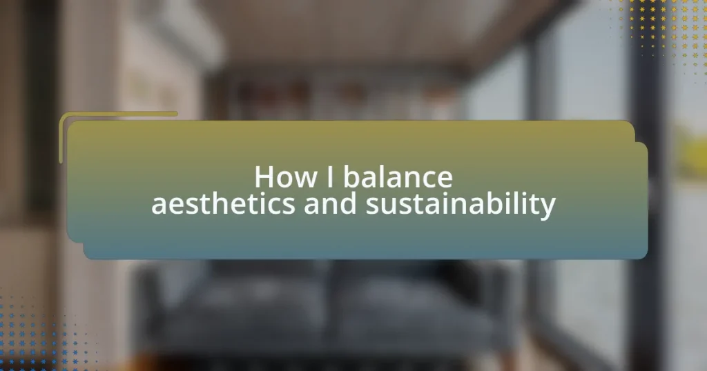 How I balance aesthetics and sustainability