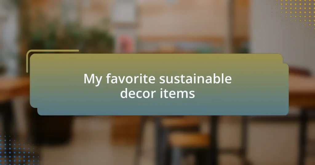 My favorite sustainable decor items