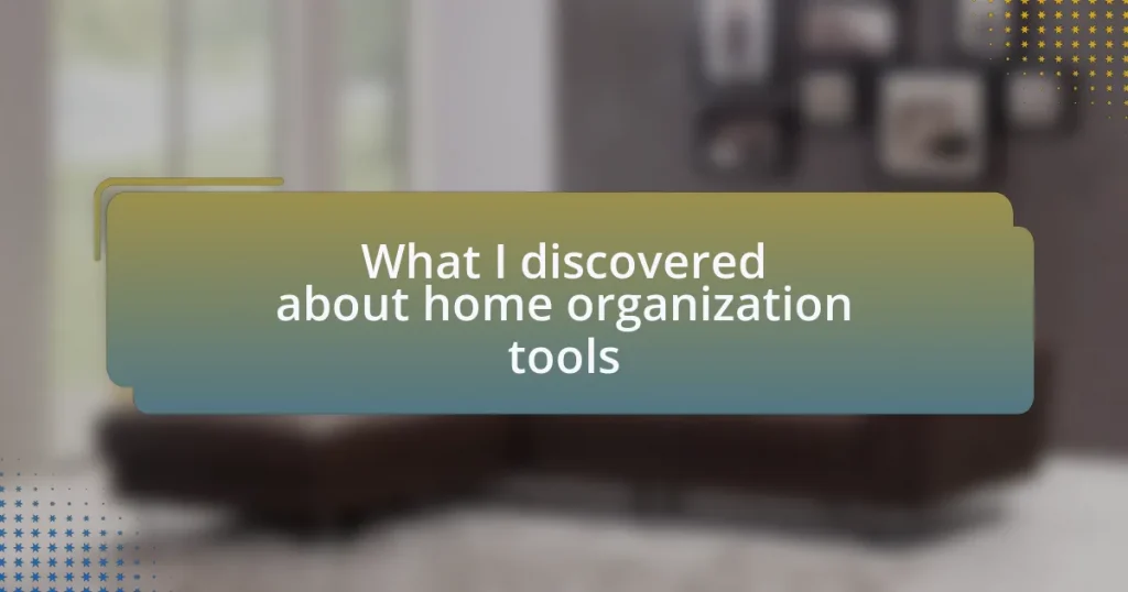 What I discovered about home organization tools